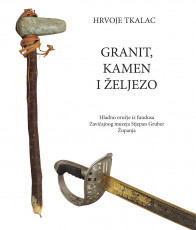 Granit, kamen i željezo - Hladno oružje iz fundusa Zavičajnog muzeja Stjepan Gruber Županja